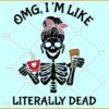 Omg Im like literally dead svg, Skeleton Svg, Literally Dead Svg, Coffee Skeleton Svg