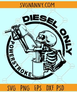 Powerstroke diesel Only SVG, Skeleton svg, Powerstroke Diesel Fuel Only Skeleton svg