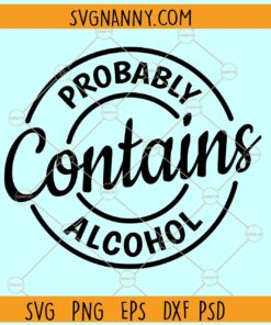 Probably contains alcohol SVG, Alcohol svg, Funny Alcohol Quotes svg, Drinking svg