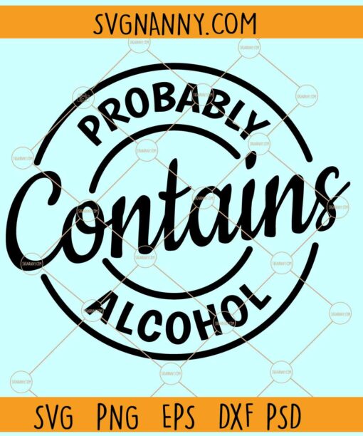Probably contains alcohol SVG, Alcohol svg, Funny Alcohol Quotes svg, Drinking svg