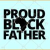 Proud black father svg, Africa Map svg, African American svg, Black Lives Matter svg