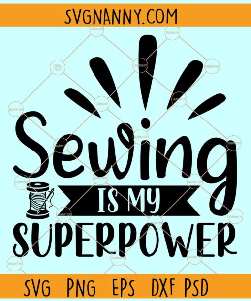 Sewing Is My Superpower SVG, Sewing svg, Sewing Quote Svg, Sewing Saying svg