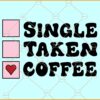 Single Taken Coffee svg, Retro svg, Coffee lover svg, Funny Valentine svg, Valentines svg