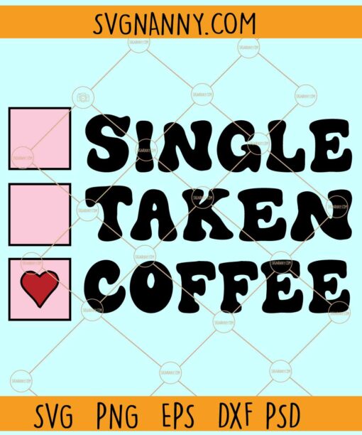 Single Taken Coffee svg, Retro svg, Coffee lover svg, Funny Valentine svg, Valentines svg