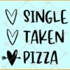 Single taken pizza SVG, Single taken pizza png, Pizza Valentine svg, Funny Pizza svg