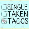 ingle taken tacos svg, Funny Valentines Day quote svg, Single Taken svg