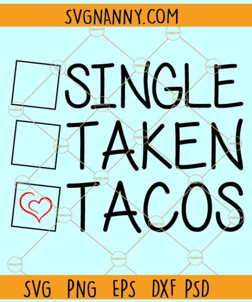 ingle taken tacos svg, Funny Valentines Day quote svg, Single Taken svg