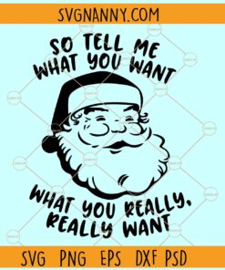 So tell me what you want What you really want svg, Santa face svg, Funny Christmas svg