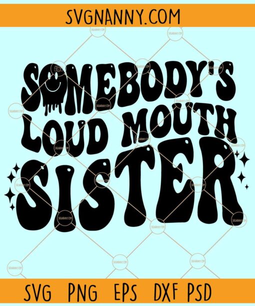 Somebody's Loud Mouth Sister SVG, Wavy Letters svg, Dripping Smiley Face svg