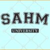 Stay at home mom university SVG, SAHM University svg, Mom Life Svg, Mama Shirt Svg