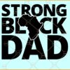 Strong black dad svg, Black Dad svg, Black Father svg, African American svg