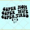 Super mom Super wife Super tired wavy text smiley face with headphones svg, Mom svg