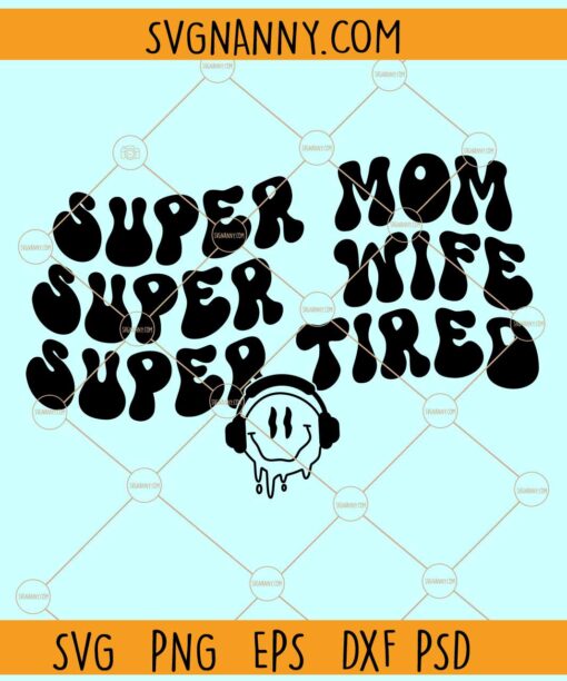 Super mom Super wife Super tired wavy text smiley face with headphones svg, Mom svg