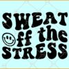Sweat Off The Stress Svg, Smiley face svg, Wavy letters svg, workout svg, exercise svg