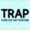 TRAP Taking risk and prospering svg, Trap Queen Svg, Trap King Svg , Hustle Svg