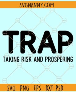 TRAP Taking risk and prospering svg, Trap Queen Svg, Trap King Svg , Hustle Svg