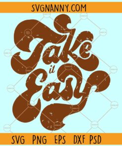 Take it Easy retro SVG, Take it Easy Grunge SVG, Good Vibes svg, Take It Easy SVG