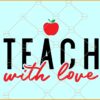 Teach with love svg, Apple Teacher svg, Teacher svg, Teacher Appreciation svg
