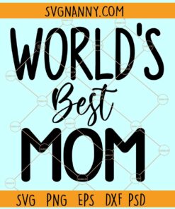 World's best mom svg, Mom svg, Berst mom svg, Best mama svg, Mom shirt svg, Mom life svg