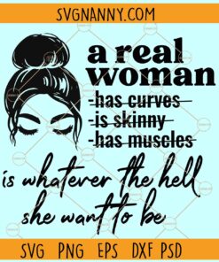 A Real Woman Is Whatever The Hell She Wants To Be SVG, Messy Bun Face SVG