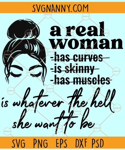A Real Woman Is Whatever The Hell She Wants To Be SVG, Messy Bun Face SVG