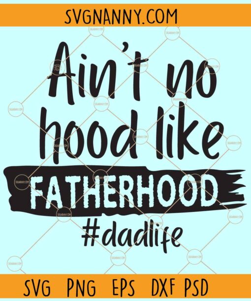 Ain't No Hood Like Fatherhood svg, Daddy SVG, Fathers Day SVG, Dad SVG