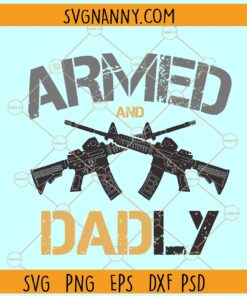 Armed and dadly SVG, dad svg, Fathers Day svg