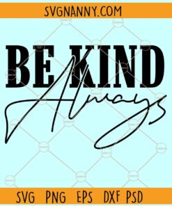 Be kind always svg, Inspirational svg, Motivational svg, happiness svg, Motivational quotes svg