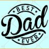 Best Dad Ever svg, Father’s Day Shirt SVG, Best Daddy SVG, Father’s Day SVG