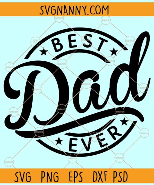 Best Dad Ever svg, Father’s Day Shirt SVG, Best Daddy SVG, Father’s Day SVG