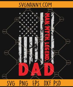 Dad the Man Myth Lengend US Flag SVG, American Dad SVG, Father’s Day SVG