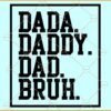 Dada Daddy Dad Bruh SVG, Father’s Day SVG, Dad Quote SVG, Daddy Shirt Svg, Fathers SVG