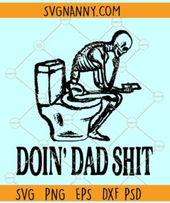 Doin Dad Shit SVG, Funny Dad Svg, skeleton svg, Funny Skeleton SVG, Oh Shit Skeleton SVG