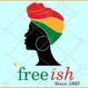 Free ish Afro woman SVG, Juneteenth afro SVG, Juneteenth 1865 SVG