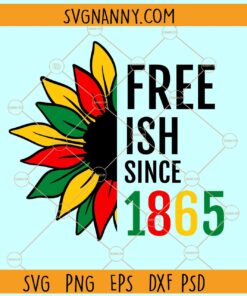 Free ish since 1865 sunflower SVG, sunflower Juneteenth SVG