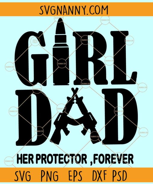 Girl dad her protector forever SVG, Funny Father Of Girls Gifts SVG, Happy Fathers Day SVG