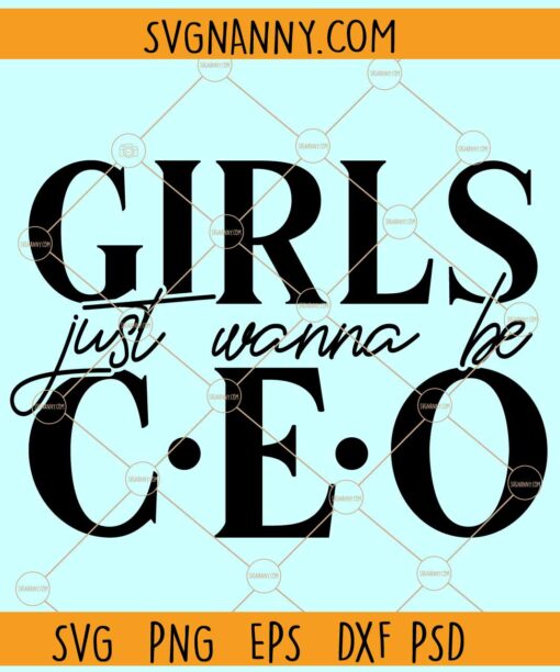 Girls just wanna be C.E.O svg, Boss Lady SVG, Girl Boss svg