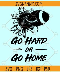 Go hard Or Go Home SVG, Football Go hard Or Go Home SVG, Football SVG