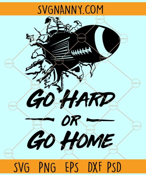 Go hard Or Go Home SVG, Football Go hard Or Go Home SVG, Football SVG