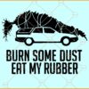 Griswold Christmas Tree Burn Some Dust Eat My Rubber SVG, Griswold Christmas Tree svg
