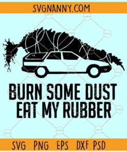 Griswold Christmas Tree Burn Some Dust Eat My Rubber SVG, Griswold Christmas Tree svg