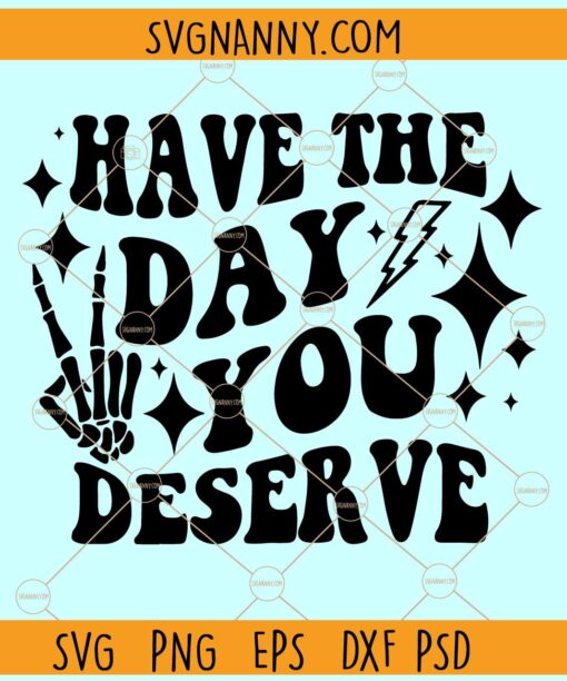 Have the day you deserve SVG, Wavy Letters svg, Skeleton Hand svg, skeleton peace sign svg