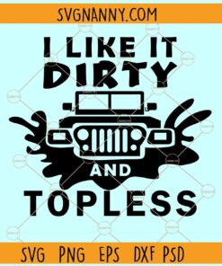 I like it dirty and topless svg, Funny Jeep Quotes svg, Jeep Svg, Jeep clipart Svg