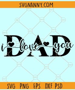 I love you dad SVG, Happy Father’s Day SVG, Father’s Day SVG, Dad SVG