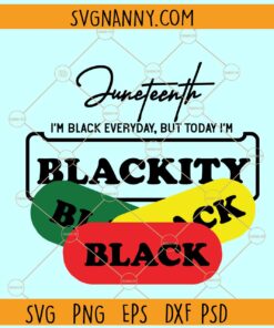 Juneteenth Im black everyday SVG, blackity black history SVG, Juneteenth PNG