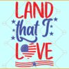 Land That I Love SVG, America SVG, USA Flag svg, 4th of July SVG