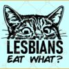Lesbians eat what SVG, Funny SVG, Funny LGBTQ Svg, LGBTQ Svg, Lesbians SVG