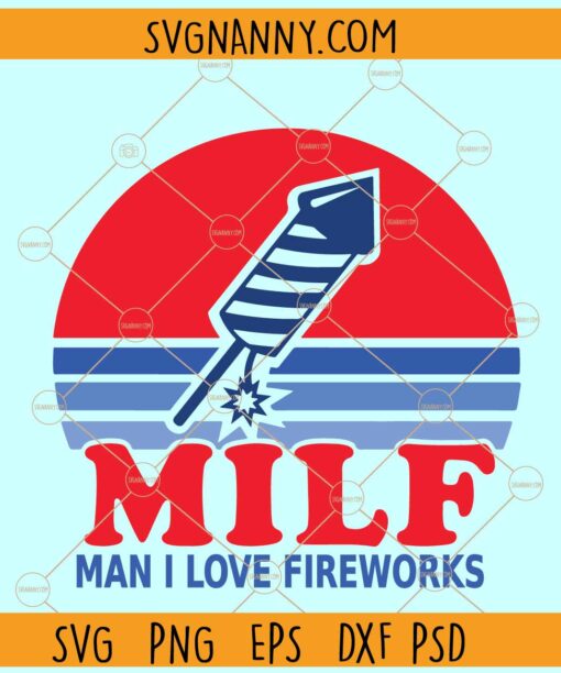 MILF Man I Love Fireworks Svg, MILF svg, 4th of July fireworks SVG