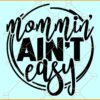Mommin' aint easy svg, Funny Mom Quote svg, Mother's Day Quotes Svg