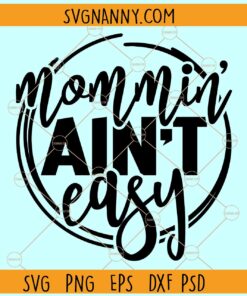 Mommin' aint easy svg, Funny Mom Quote svg, Mother's Day Quotes Svg